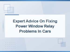 Fix Power Window Relay Problems in Cars: Expert Diagnostic and Repair Advice