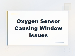Can an Oxygen Sensor Cause Window Regulator Failure?