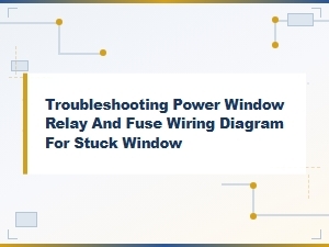 Power Window Relay and Fuse Wiring Diagram for Stuck Window Troubleshooting